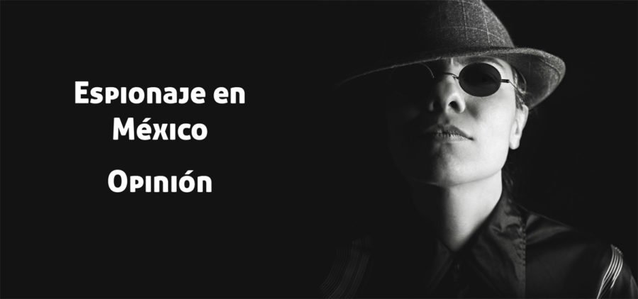 El espionaje en México, una irónica realidad sobre cuales son las prioridades del gobierno