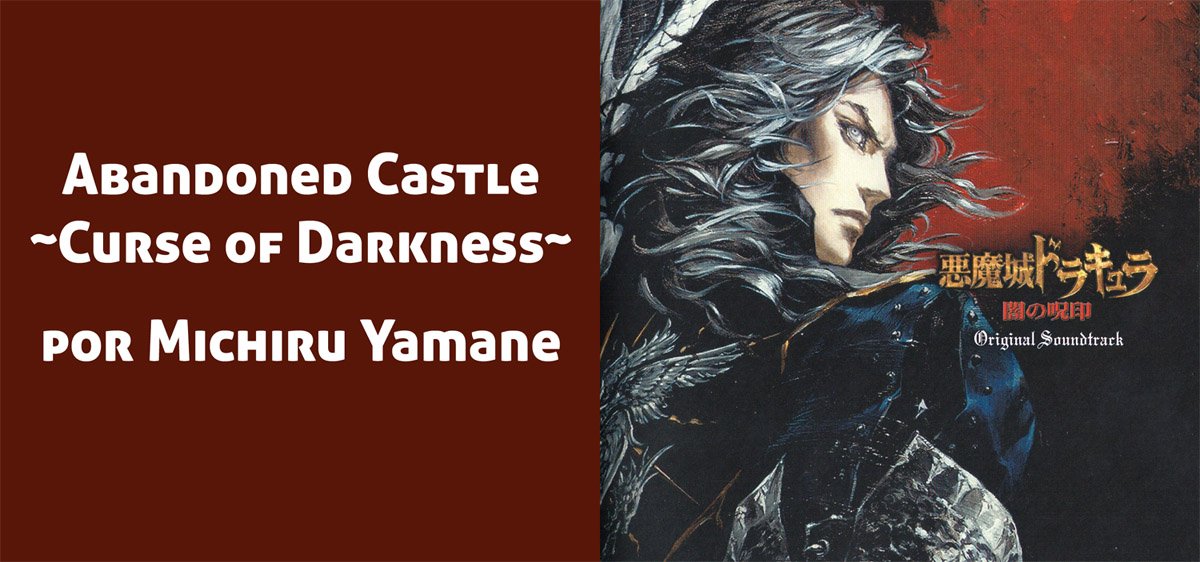 Abandoned Castle ~Curse of Darkness~ del soundtrack de Akumajo Dracula: Yami no juin