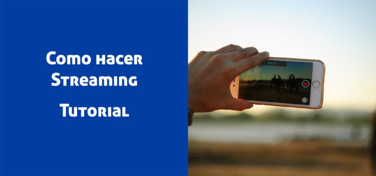 como hacer streaming de video, tutorial y guia practica