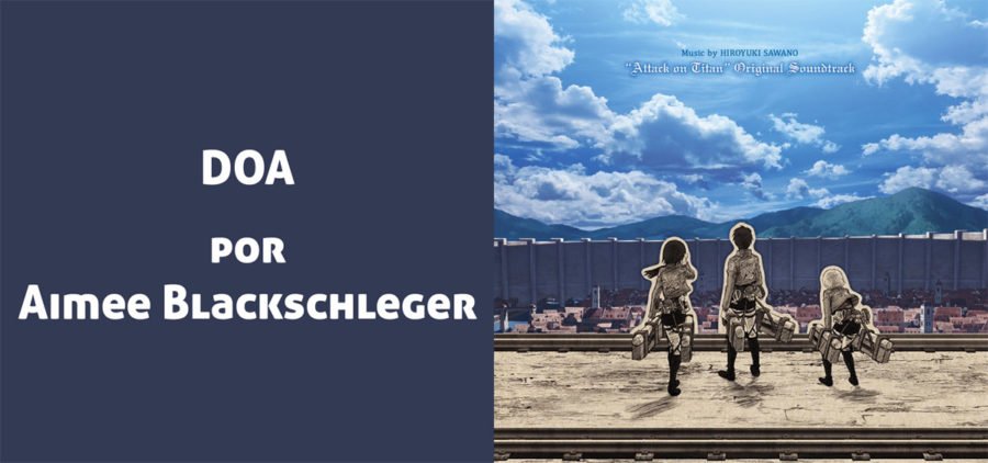 DOA por Aimee Blackschleger, Attack on Titan soundtrack