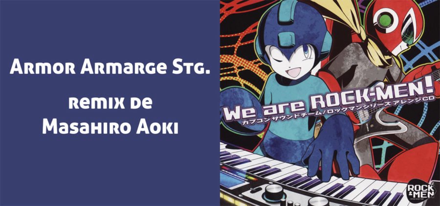 ARMOR ARMARGE STAGE remix, presente en el disco We are Rockmen