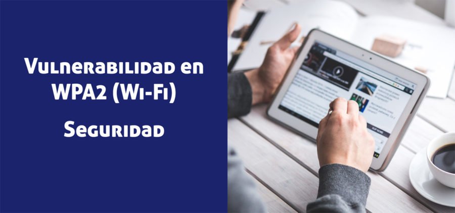 Una vulnerabilidad en WPA2 fue descubierta, hecho que causa que las redes Wi-Fi ya no sean tan seguras como antes.