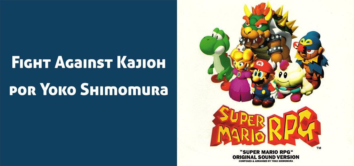 Fight Against Kajioh, del soundtrack de Super Mario RPG. Compuesta por Yoko Shimomura.
