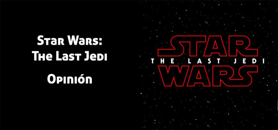 Opinión sobre la Película Star Wars: The Last Jedi. ¿Qué es lo que opinas?