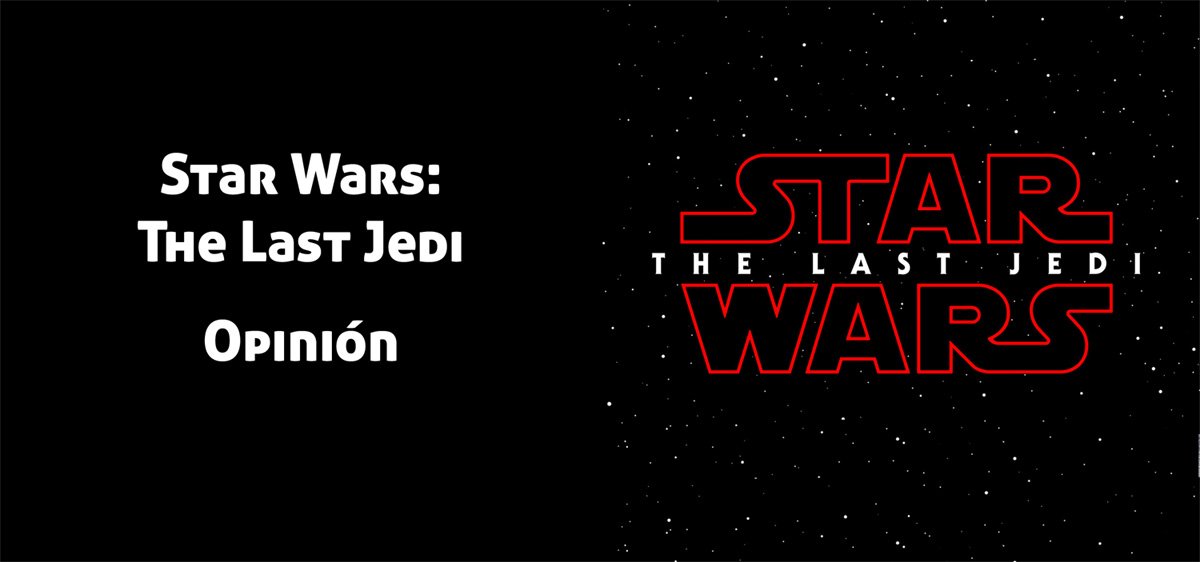 Opinión sobre la Película Star Wars: The Last Jedi. ¿Qué es lo que opinas?