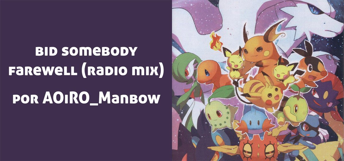 bid somebody farewell (radio mix): Por AOiRO_Manbow. De Pokémon Black and White y posiblemente otros