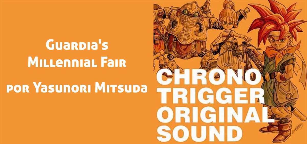 Guardia's Millennial Fair Por Yasunori Mitsuda. Del soundtrack de Chrono Trigger.