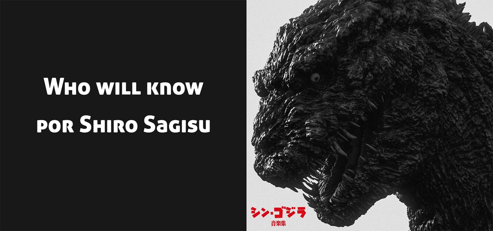 Who will know (por Shiro Sagisu) del soundtrack de Shin Gojira