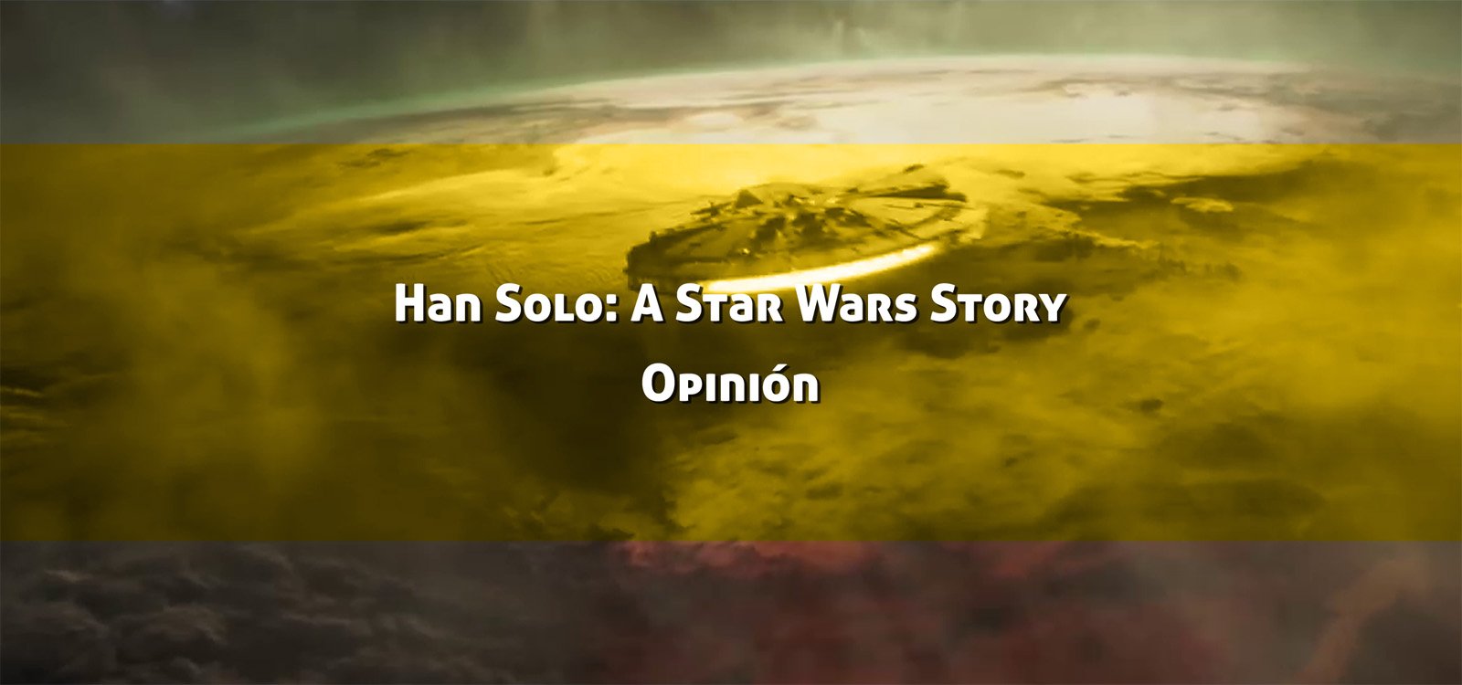 Han Solo: Una historia de Star Wars. Opinión de la pelicula.