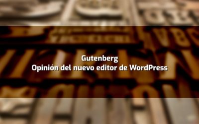 Gutenberg: Opinión del nuevo editor de WordPress