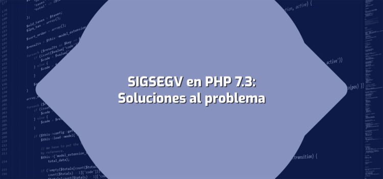Solucionando SIGSEGV en PHP7.3